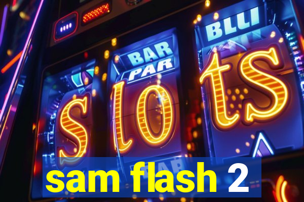 sam flash 2